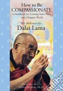 How to Be Compassionate libro in lingua di Dalai Lama XIV, Hopkins Jeffrey (EDT)