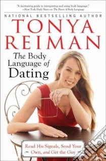 The Body Language of Dating libro in lingua di Reiman Tonya