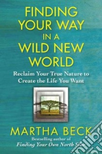 Finding Your Way in a Wild New World libro in lingua di Beck Martha