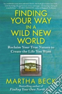 Finding Your Way in a Wild New World libro in lingua di Beck Martha