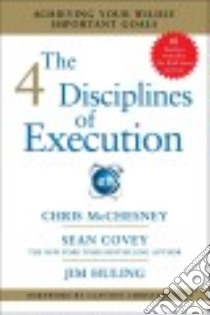 The 4 Disciplines of Execution libro in lingua di Mcchesney Chris, Covey Sean, Huling Jim