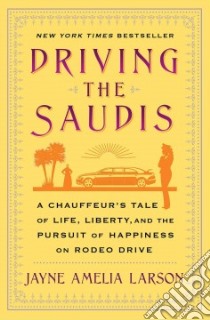 Driving the Saudis libro in lingua di Larson Jayne Amelia
