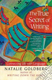 The True Secret of Writing libro in lingua di Goldberg Natalie