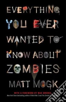 Everything You Ever Wanted to Know About Zombies libro in lingua di Mogk Matt