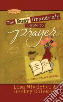 The Busy Grandma's Guide to Prayer libro in lingua di Whelchel Lisa, Coleman Genny