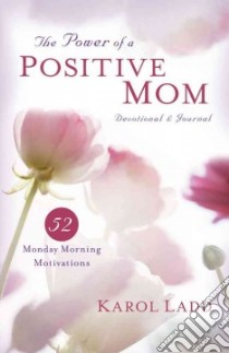 The Power of a Positive Mom Devotional & Journal libro in lingua di Ladd Karol