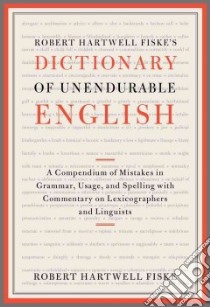 Robert Hartwell Fiske's Dictionary of Unendurable English libro in lingua di Fiske Robert Hartwell