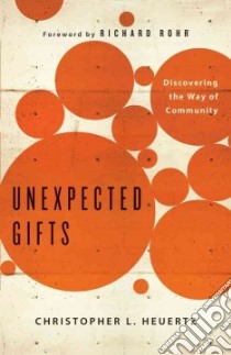 Unexpected Gifts libro in lingua di Heuertz Christopher L., Rohr Richard (FRW)