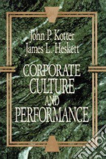 Corporate Culture and Performance libro in lingua di Kotter John P., Heskett James L.