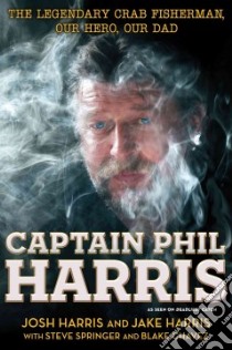 Captain Phil Harris libro in lingua di Harris Josh, Harris Jake, Springer Steve (CON), Chavez Blake (CON)