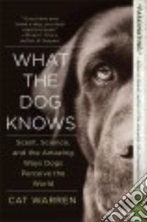 What the Dog Knows libro in lingua di Warren Cat