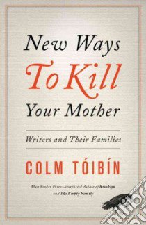 New Ways to Kill Your Mother libro in lingua di Toibin Colm