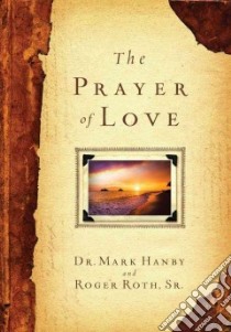 The Prayer of Love libro in lingua di Hanby Mark, Roth Roger Sr.