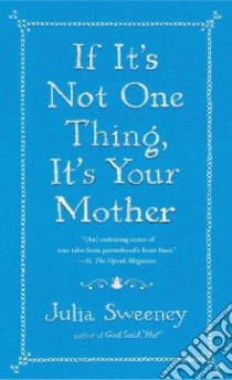 If It's Not One Thing, It's Your Mother libro in lingua di Sweeney Julia