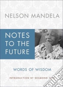 Notes to the Future libro in lingua di Mandela Nelson, Tutu Desmond (INT), Hatang Sello (EDT), Venter Sahm (EDT), Abrams Doug (EDT)