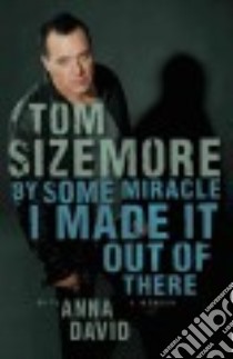 By Some Miracle I Made It Out of There libro in lingua di Sizemore Tom, David Anna (CON)