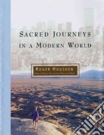 Sacred Journeys in a Modern World libro in lingua di Housden Roger