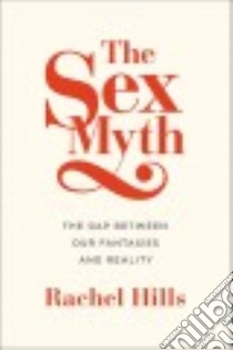 The Sex Myth libro in lingua di Hills Rachel