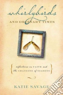 Whirlybirds and Ordinary Times libro in lingua di Savage Katie