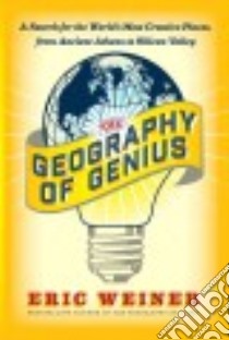 The Geography of Genius libro in lingua di Weiner Eric