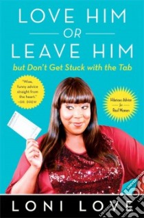 Love Him or Leave Him, but Don't Get Stuck With the Tab libro in lingua di Love Loni, Amber Jeannine (CON)