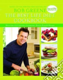 The Best Life Diet Cookbook libro in lingua di Greene Bob, Johnson Erik (PHT), Richardson Alan (PHT)