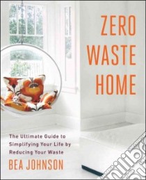 Zero Waste Home libro in lingua di Johnson Bea