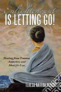 Enlightenment Is Letting Go! libro in lingua di Marsh Teresa Naseba