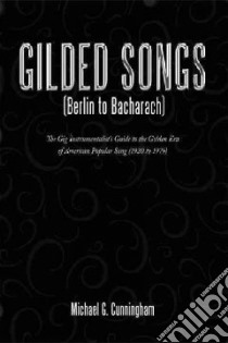 Gilded Songs (Berlin to Bacharach) libro in lingua di Cunningham Michael G.
