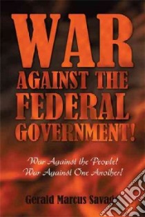 War Against the Federal Government! libro in lingua di Savage Gerald Marcus