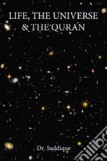 Life, the Universe & the Quran libro in lingua di Dr Saddique