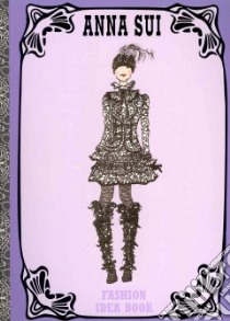 Anna Sui Fashion Idea Book libro in lingua di Sui Anna