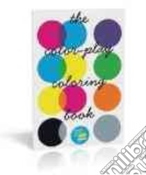 The Color-Play Coloring Book libro in lingua di Chronicle Books Llc (COR)