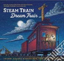 Steam Train, Dream Train libro in lingua di Rinker Sherri Duskey, Lichtenheld Tom (ILT)