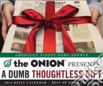 A Dumb Thoughtless Gift 2014 Calendar libro in lingua di The Onion (COR)