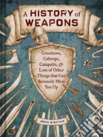 A History of Weapons libro in lingua di O'Bryan John, Orkin Barry (ILT)