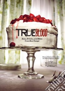 True Blood libro in lingua di Sobol Gianna, Ball Alan, Shalett Karen Sommer, Beinvenu Marcelle (CON), Farnum Alex (PHT)
