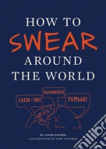 How to Swear Around the World libro in lingua di Sacher Jason, Triumph Toby (ILT)