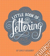 Little Book of Lettering libro in lingua di Gregory Emily