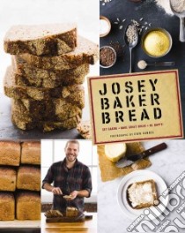 Josey Baker Bread libro in lingua di Baker Josey, Kunkel Erin (PHT)