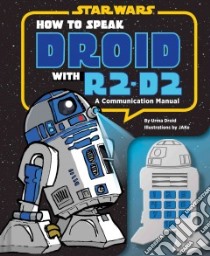 How to Speak Droid With R2-D2 libro in lingua di Droid Urma, Jake (ILT)