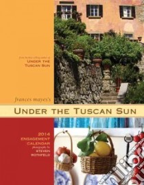 Under the Tuscan Sun 2014 Calendar libro in lingua di Mayes Frances, Rothfeld Steven (PHT)