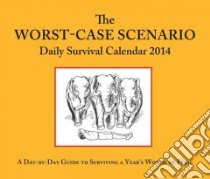 The Worst-Case Scenario Daily Survival 2014 Calendar libro in lingua di Borgenicht David, Piven Joshua