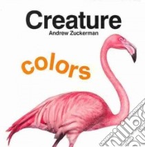 Creature Colors libro in lingua di Zuckerman Andrew (PHT)