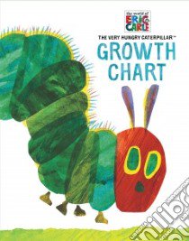 Eric Carle the Very Hungry Caterpillar Growth Chart libro in lingua di Carle Eric