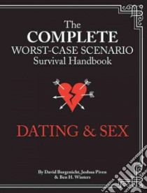 The Complete Worst-case Scenario Survival Handbook Dating & Sex libro in lingua di Borgenicht David, Piven Joshua, Winters Ben H., De Silverio Victoria (CON), Jordan Sarah (CON), Regan Turk (CON)
