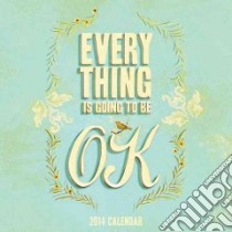 Everything Is Going to Be Ok 2014 Calendar libro in lingua di Chronicle Books Llc (COR)