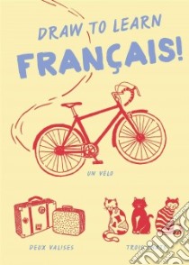 Draw to Learn Francais! libro in lingua di Chronicle Books (COR)