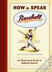 How to Speak Baseball libro in lingua di Charlton James, Cook Sally, MacDonald Ross (ILT)