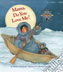 Mama, Do You Love Me? libro in lingua di Joosse Barbara M., Lavallee Barbara (ILT)